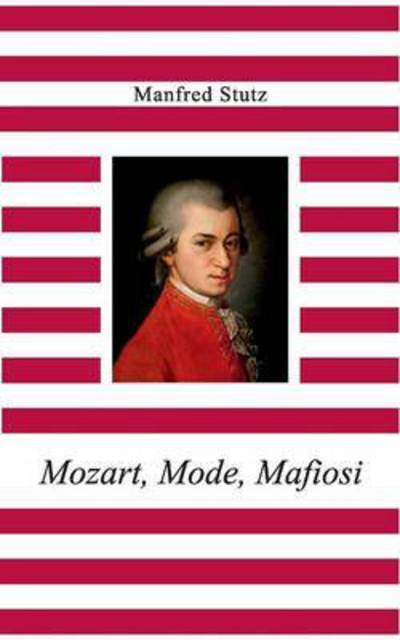 Cover for Stutz · Mozart, Mode, Mafiosi (Book) (2017)