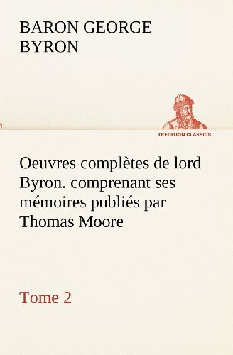 Cover for Baron Byron George Gordon Byron · Oeuvres Complètes De Lord Byron. Tome 2. Comprenant Ses Mémoires Publiés Par Thomas Moore (Tredition Classics) (French Edition) (Taschenbuch) [French edition] (2012)