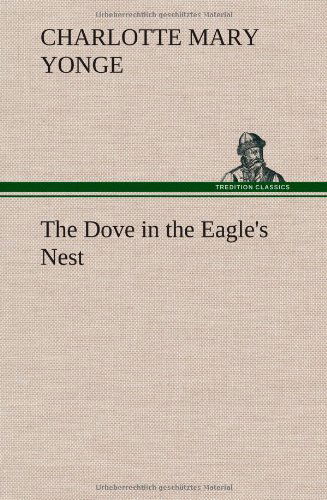 Cover for Charlotte Mary Yonge · The Dove in the Eagle's Nest (Innbunden bok) (2013)