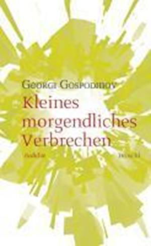 Kleines morgendliches Verbrechen - Georgi Gospodinov - Books - Literaturverlag Droschl - 9783854207672 - February 1, 2010