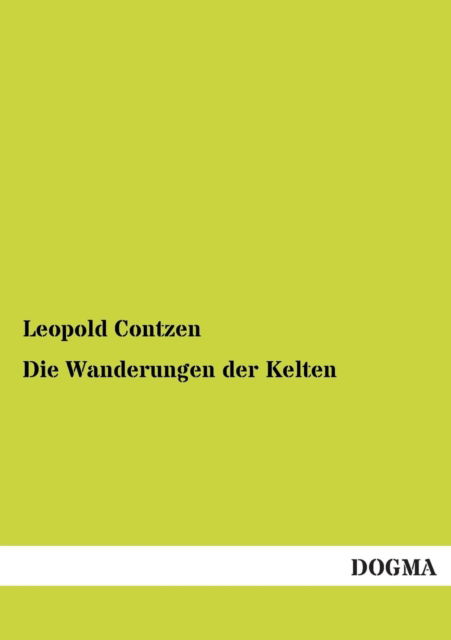 Die Wanderungen Der Kelten - Leopold Contzen - Książki - DOGMA - 9783955076672 - 16 stycznia 2013