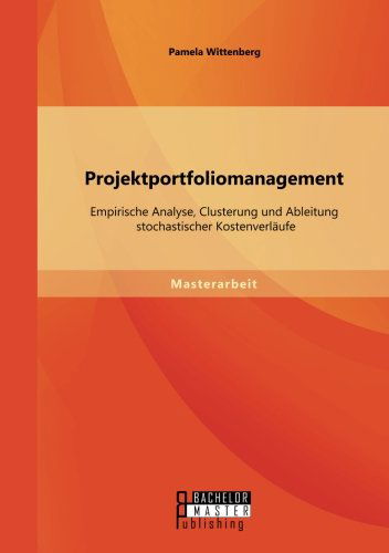 Cover for Pamela Wittenberg · Projektportfoliomanagement: Empirische Analyse, Clusterung und Ableitung stochastischer Kostenverlaufe (Paperback Book) [German edition] (2014)