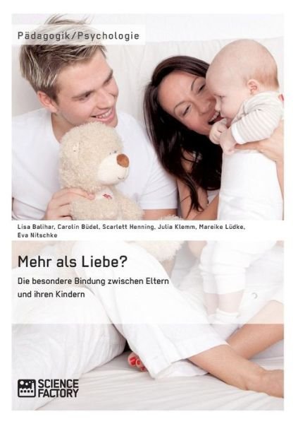 Cover for Science Factory · Mehr Als Liebe? Die Besondere Bindung Zwischen Eltern Und Ihren Kindern (Taschenbuch) (2015)