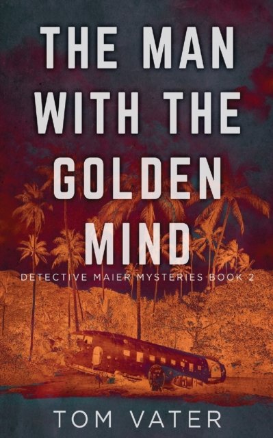 The Man With The Golden Mind - Detective Maier Mysteries - Tom Vater - Books - Next Chapter - 9784824100672 - August 27, 2021