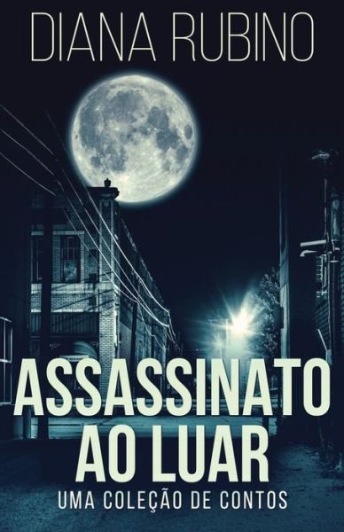 Cover for Diana Rubino · Assassinato ao luar - Uma colecao de contos (Paperback Book) (2021)