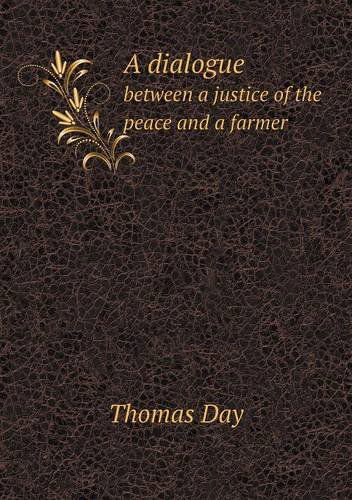 A Dialogue Between a Justice of the Peace and a Farmer - Thomas Day - Książki - Book on Demand Ltd. - 9785518752672 - 6 sierpnia 2013