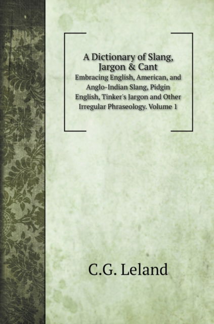 Cover for C G Leland · A Dictionary of Slang, Jargon &amp; Cant (Hardcover Book) (2020)