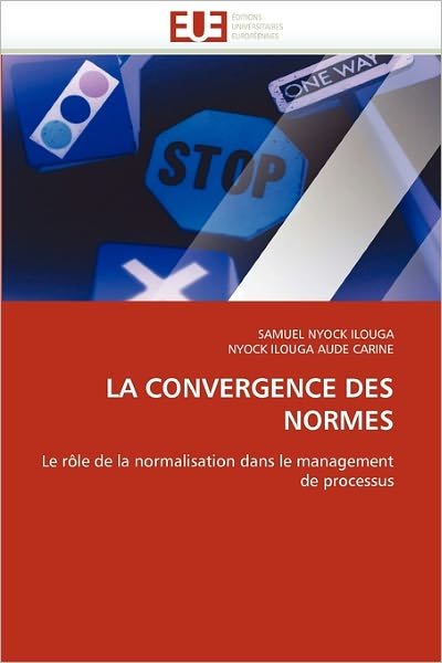 Cover for Nyock Ilouga Aude Carine · La Convergence Des Normes: Le Rôle De La Normalisation Dans Le Management De Processus (Paperback Book) [French edition] (2018)