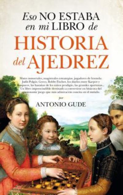 Eso No Estaba En Mi Libro de Historia del Ajedrez - Antonio Gude - Książki - ALMUZARA - 9788417229672 - 8 stycznia 2019