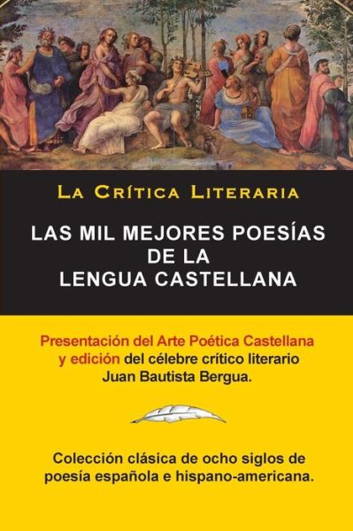 Cover for Bergua, Juan Bautista (Ediciones Ibericas) · Las Mil Mejores Poesias de la Lengua Castellana, Juan Bautista Bergua; Coleccion La Critica Literaria, Ediciones Ibericas: Coleccion La Critica Literaria por el celebre critico literario Juan Bautista Bergua, Ediciones Ibericas - Coleccion La Critica Lite (Pocketbok) [36th Edicion Platino edition] (2014)