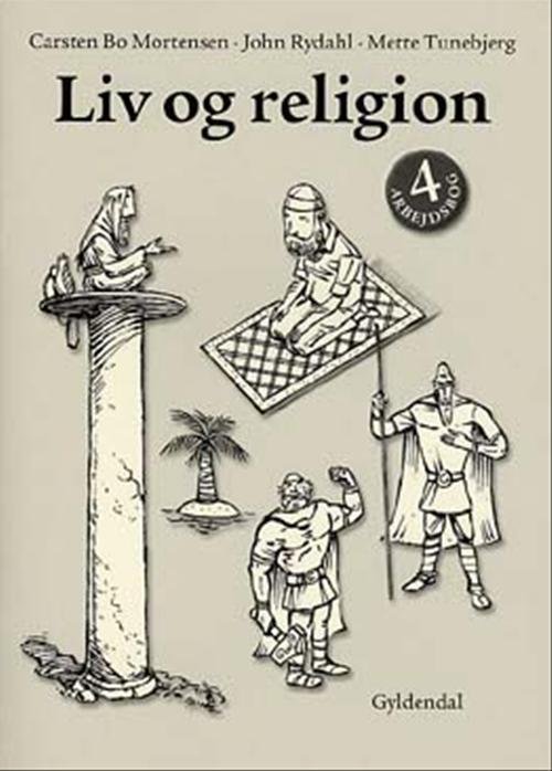 Liv og religion: Liv og religion 4 - John Rydahl; Carsten Bo Mortensen; Mette Tunebjerg - Bøger - Gyldendal - 9788702013672 - 23. februar 2004