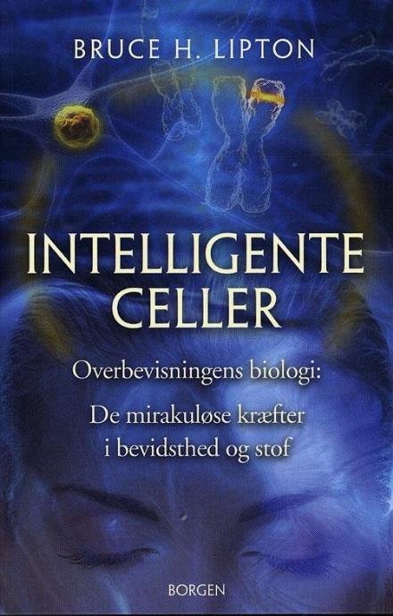 Cover for Bruce Lipton · Intelligente celler (Sewn Spine Book) [1.º edición] (2009)