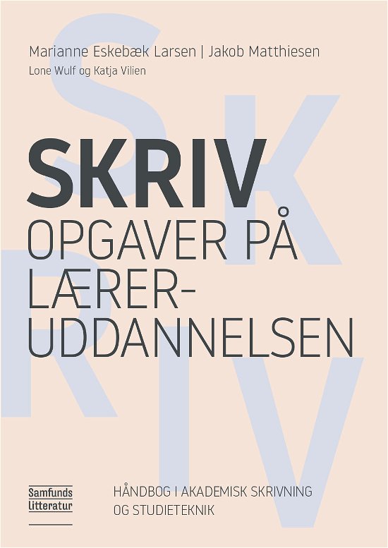 Cover for Marianne Eskebæk Larsen, Jakob Matthiesen, Katja Vilien og Lone Wulff · Skriv opgaver på læreruddannelsen (Paperback Book) [1. Painos] (2020)