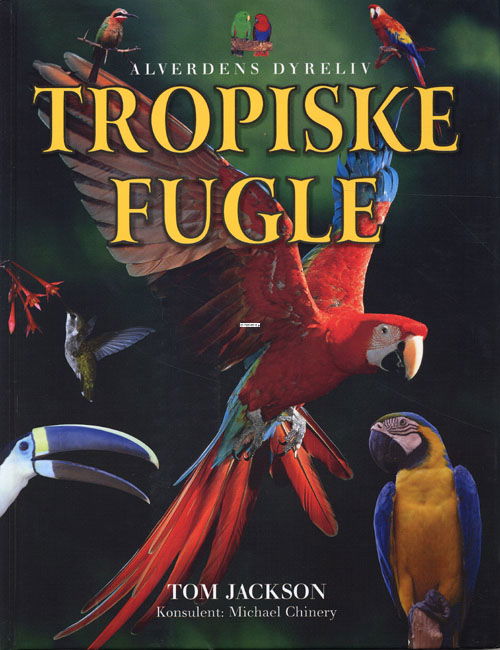 Cover for Tom Jackson · Alverdens dyreliv: Tropiske fugle (Bound Book) [1st edition] (2005)