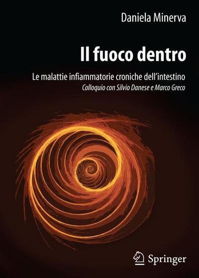Daniela Minerva · Il Fuoco Dentro: Le Malattie Infiammatorie Croniche Dell'intestino Colloquio Con Silvio Danese E Marco Greco (Paperback Bog) [2012 edition] (2011)