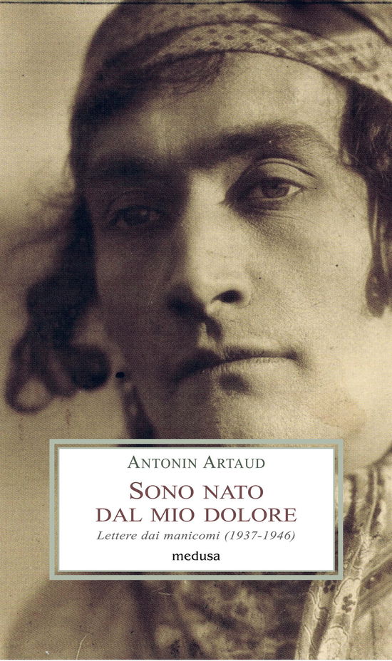 Cover for Antonin Artaud · Sono Nato Dal Mio Dolore. Lettere Dai Manicomi (1937-1946) (Book)