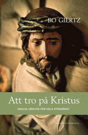 Cover for Bo Giertz · Att tro på Kristus : daglig läsning för hela kyrkoåret (Hardcover Book) (2013)