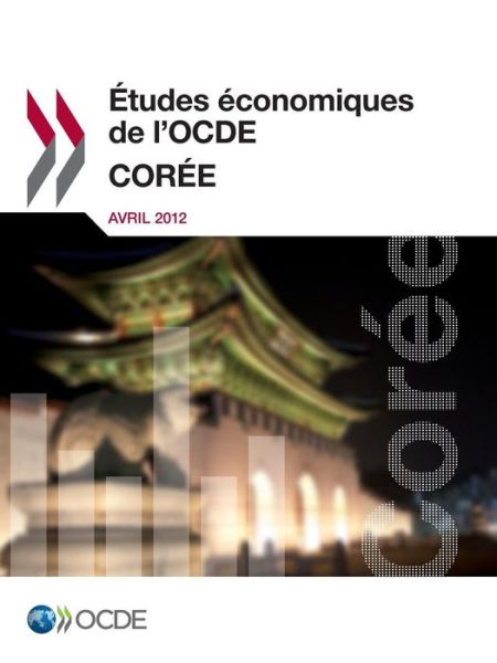 Études Économiques De L'ocde : Corée 2012: Edition 2012 - Oecd Organisation for Economic Co-operation and Development - Libros - Oecd Publishing - 9789264129672 - 28 de febrero de 2014