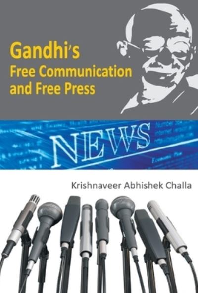 Gandhi's Free Communication and Free Press - Krishnaveer Challa Abhishek - Books - Repro Books Limited - 9789351281672 - 2016