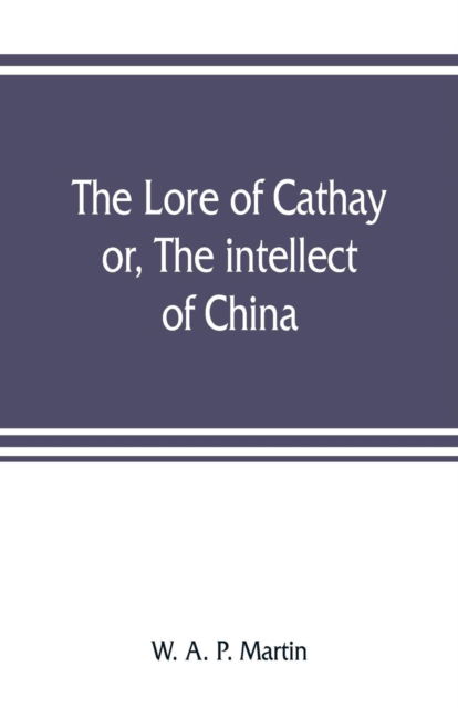 Cover for W A P Martin · The lore of Cathay (Paperback Book) (2019)