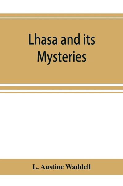 Lhasa and its mysteries - L Austine Waddell - Books - Alpha Edition - 9789353894672 - October 1, 2019