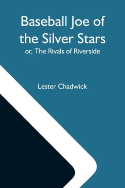 Cover for Lester Chadwick · Baseball Joe Of The Silver Stars; Or, The Rivals Of Riverside (Paperback Book) (2021)