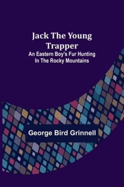 Cover for George Bird Grinnell · Jack the Young Trapper (Paperback Book) (2022)