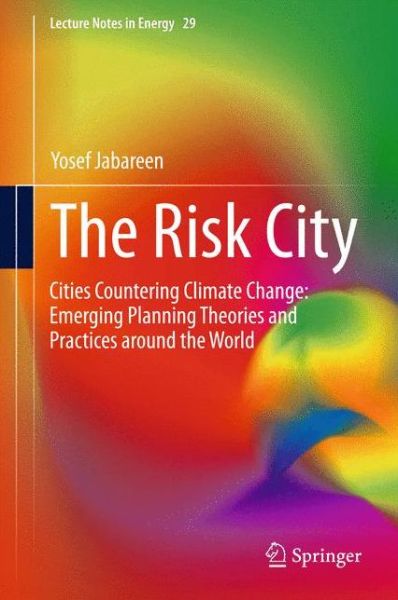 Cover for Yosef Jabareen · The Risk City: Cities Countering Climate Change: Emerging Planning Theories and Practices around the World - Lecture Notes in Energy (Hardcover Book) [2015 edition] (2015)