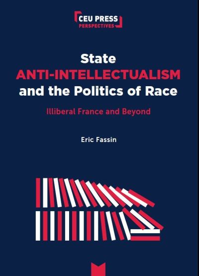 Cover for Fassin, Eric (Professor of Sociology, Universite Paris 8 Vincennes – Saint-Denis) · State Anti-Intellectualism and the Politics of Gender and Race: Illiberal France and Beyond - CEU Press Perspectives (Paperback Book) (2024)