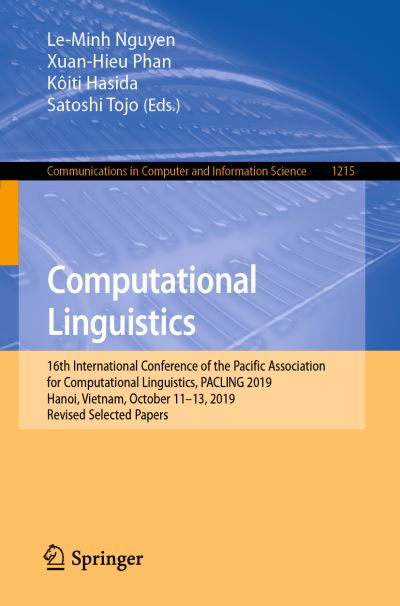 Computational Linguistics: 16th International Conference of the Pacific Association for Computational Linguistics, PACLING 2019, Hanoi, Vietnam, October 11–13, 2019, Revised Selected Papers - Communications in Computer and Information Science -  - Bøger - Springer Verlag, Singapore - 9789811561672 - 2. juli 2020