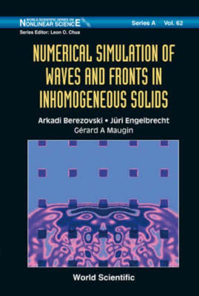 Numerical Simulation Of Waves And Fronts In Inhomogeneous Solids - World Scientific Series on Nonlinear Science Series A - Maugin, Gerard A (Universite Pierre Et Marie Curie, France) - Books - World Scientific Publishing Co Pte Ltd - 9789812832672 - June 17, 2008