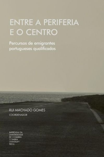 Cover for Rui Machado Gomes · Entre a periferia e o centro : Percursos de emigrante portugueses qualificados (Paperback Bog) (2015)