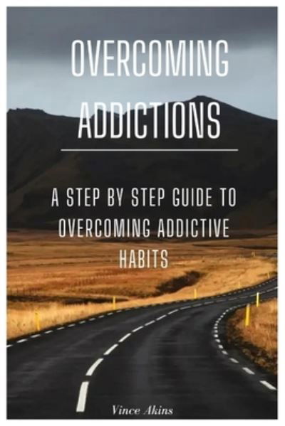 Overcoming Addictions - Vince Akins - Książki - Independently Published - 9798352204672 - 3 października 2022
