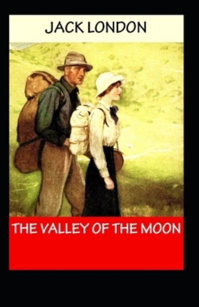 The Valley of the Moon: Jack London (Classics, Literature, Humanities) [Annotated] - Jack London - Bøger - Independently Published - 9798421984672 - 23. februar 2022