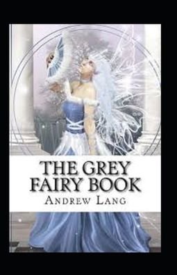 The Grey Fairy Book Annotated - Andrew Lang - Books - Independently Published - 9798424149672 - February 27, 2022