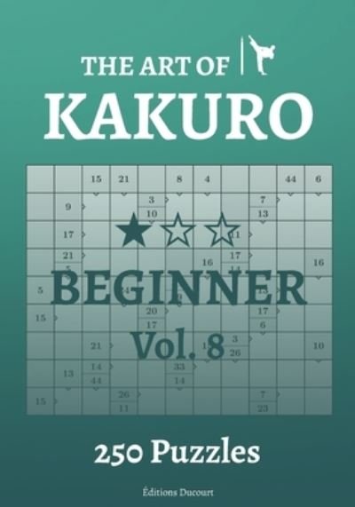 The Art of Kakuro Beginner Vol.8 - The Art of Kakuro - Editions Ducourt - Books - Independently Published - 9798547251672 - July 31, 2021