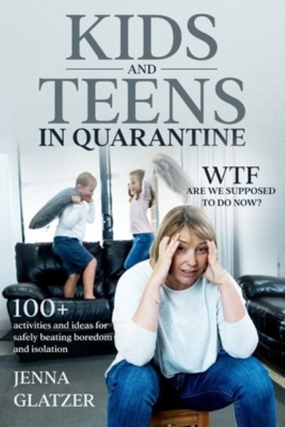 Kids and Teens in Quarantine - Jenna Glatzer - Books - Independently Published - 9798583325672 - December 18, 2020