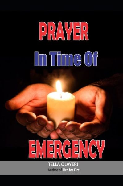 Prayer in Time of Emergency - Tella Olayeri - Kirjat - Independently Published - 9798629786672 - maanantai 23. maaliskuuta 2020