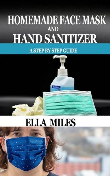 Cover for Ella Miles · Homemade Face Mask and Hand Sanitizer (Paperback Book) (2020)