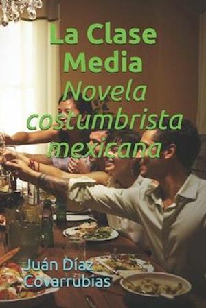 Cover for Juan Díaz Covarrubias · La Clase Media Novela costumbrista mexicana (Paperback Book) (2020)