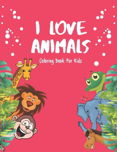 Cover for Akee Publishing · I Love Animals - Coloring Books For Kids (Pocketbok) (2020)