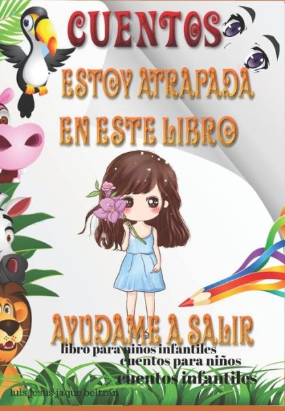 Cover for Luis Jesus Jaque Beltran · Cuentos Estoy Atrapada en Este Libro Ayudame a Salir, Libro Para Ninos Infantiles Cuentos Para Ninos Cuentos Infantiles (Paperback Book) (2020)