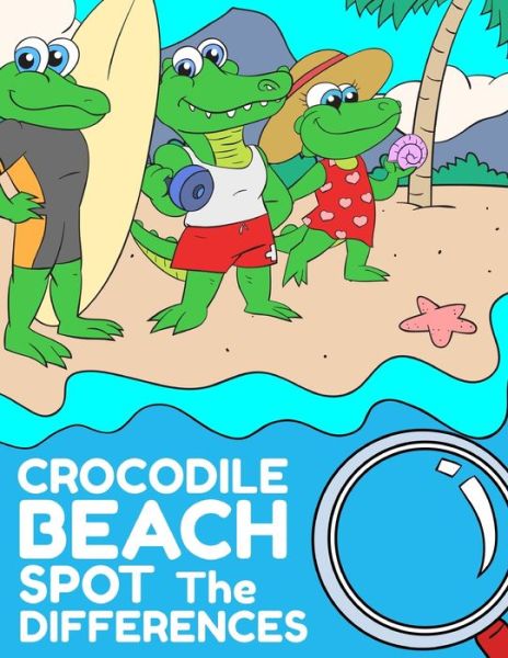 Crocodile Beach Spot The Differences - Kids Holidays Mania - Książki - Independently Published - 9798656870672 - 25 czerwca 2020