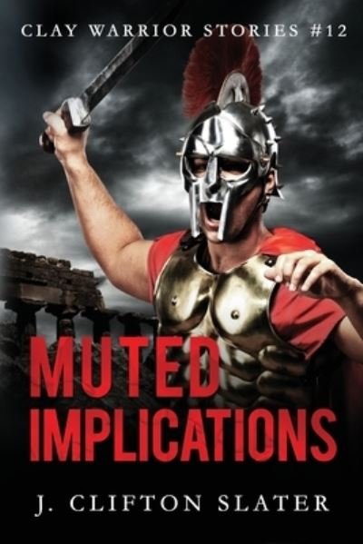 Cover for J Clifton Slater · Muted Implications - Clay Warrior Stories (Paperback Bog) (2020)