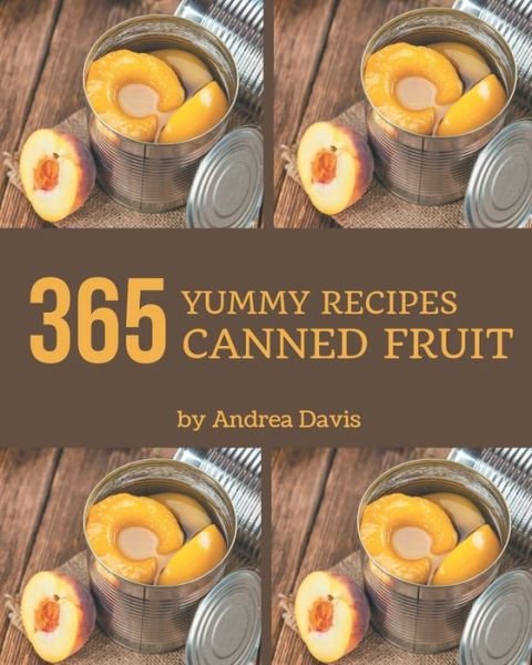 Cover for Andrea Davis · 365 Yummy Canned Fruit Recipes (Pocketbok) (2020)