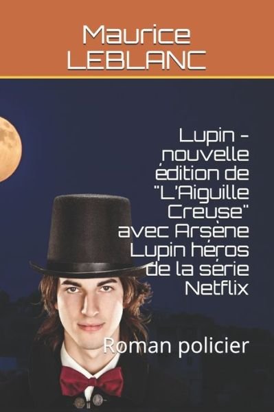 Cover for Maurice LeBlanc · Lupin - nouvelle edition de &quot;L'Aiguille Creuse&quot; avec Arsene Lupin heros de la serie Netflix (Pocketbok) (2021)