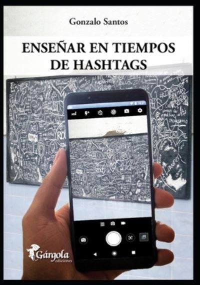 Cover for Gonzalo Santos · Ensenar en tiempos de hashtags: En las escuelas y (De)formacion docente - Comunicacion Social (Paperback Book) (2021)