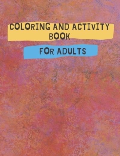 Cover for Ahmed Badawi · Coloring And Activity Book For Adults: Activity Pages for Adults - Jumbo Activity Book - Coloring and Activity Book (Paperback Book) (2021)