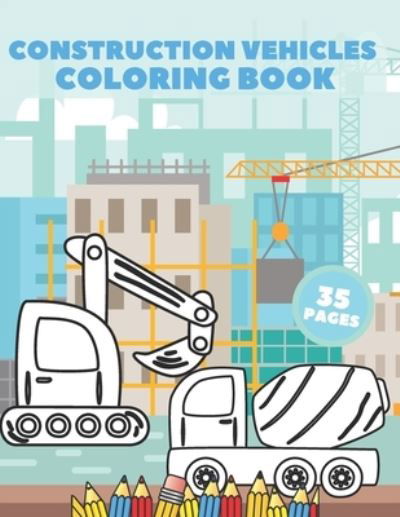 Cover for Silver Dino · Construction Vehicles Coloring Book: Diggers Dumpers Cranes Cement Truck For Kids Fun (Paperback Book) (2021)