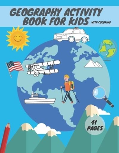 Cover for Hub Publishing · Geography activity book for kids with coloring: Geography For Kid Coloring Mazes Quizzes Maps Countries Learning (Paperback Book) (2021)